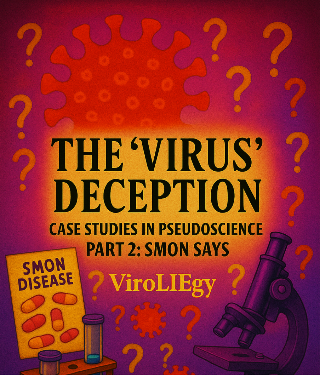 The “Virus” Deception: Case Studies in Pseudoscience — Part 2: SMON Says